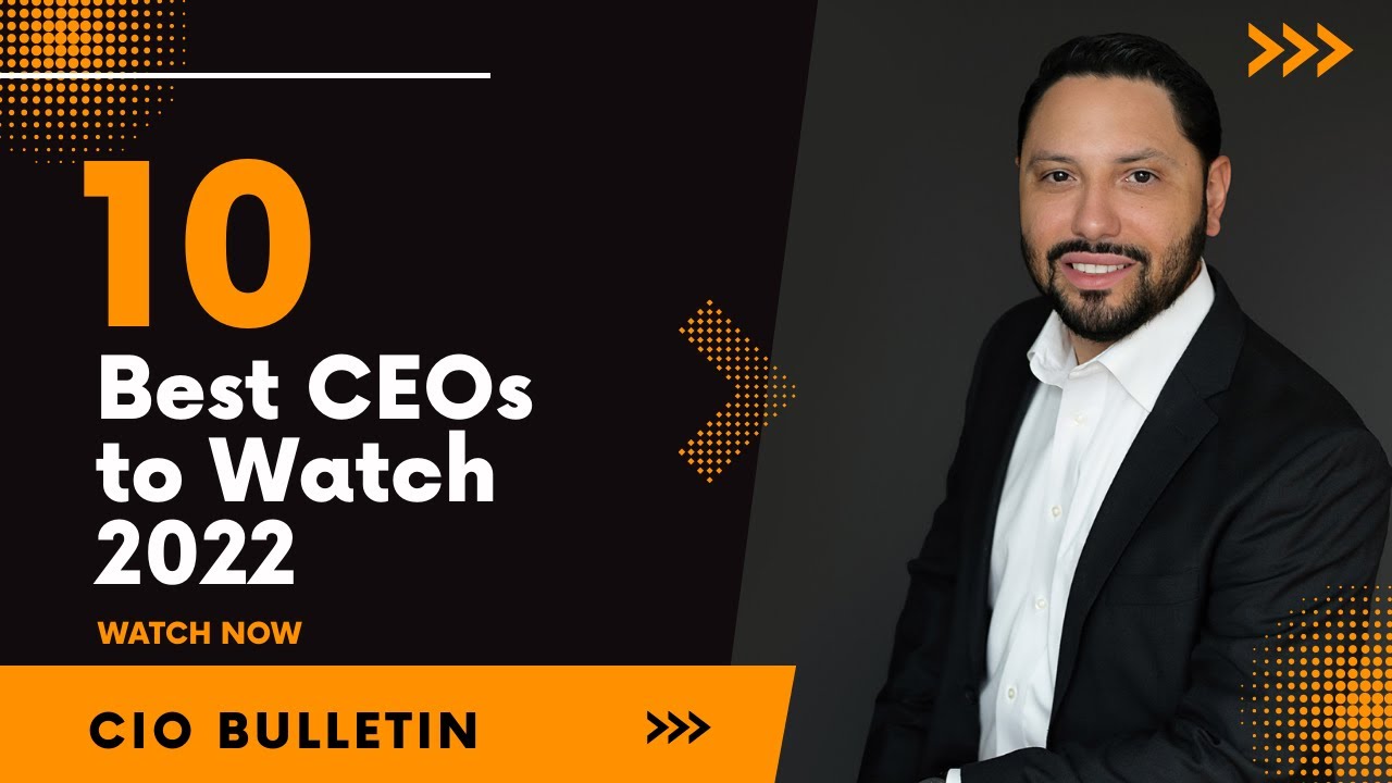 10 Best CEOs to Watch 2022 | CIO Bulletin #ceo #ceos #bestceo #ciobulletin #ciobulletinmagazine