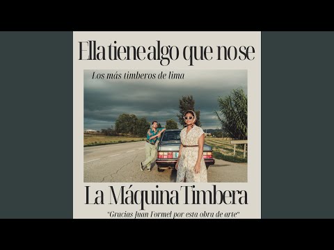 Ella Tiene Algo Que No Se "La Maquina Timbera"