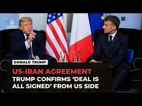 Trump confirms Iran ‘deal is all signed’ from US side