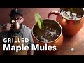 Grilled Maple Mules | Thirsty Thursdays | Chef Tom X All Things Barbecue