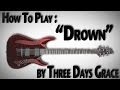 How To Play "Drown" By Three Days Grace 