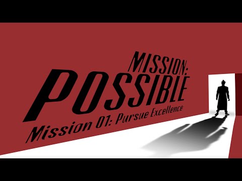Mission Possible - Episode 1: Pursue Excellence