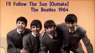 The Beatles - I'll Follow The Sun [Studio Outtake]