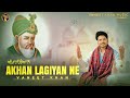 AKHAN LAGIYAN NE VANEET KHAN BEST QAWWALI 2025 VaneetKhanMuzic