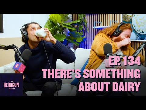 There's Something About Dairy - The Headgum Podcast - 134