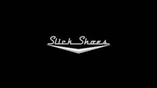 Slick Shoes - &quot;1 A.M.&quot;