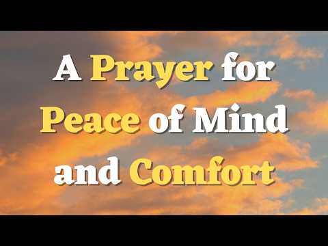 A Prayer for Peace of Mind and Comfort - Prayer for Worry Anxiety and Fear