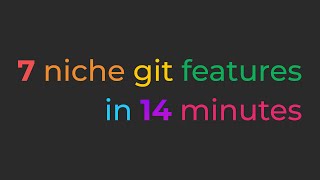 ⚡ 7 niche git features in 14 minutes - Sam C