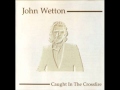 John Wetton - Caught In The Crossfire