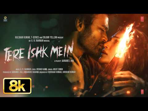 Tere Ishk Mein 8K Full Song | Dhanush, Kriti S | AR Rahman, Arijit S, Irshad | Aanand LR | Bhushan K