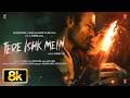 Tere Ishk Mein 8K Full Song Dhanush Kriti S AR Rahman Arijit S Irshad Aanand LR Bhushan K