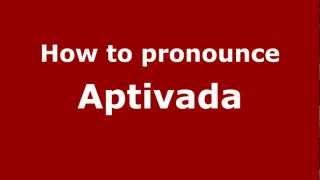 How to pronounce Aptivada