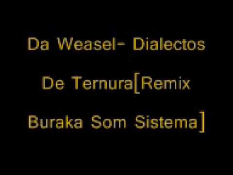 Da Weasel- Dialectos De Ternura[Remix Buraka Som Sistema].WMV