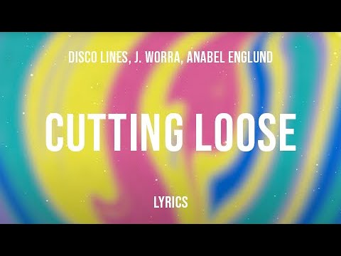 Disco Lines x J. Worra x Anabel Englund - Cutting Loose (Lyrics)