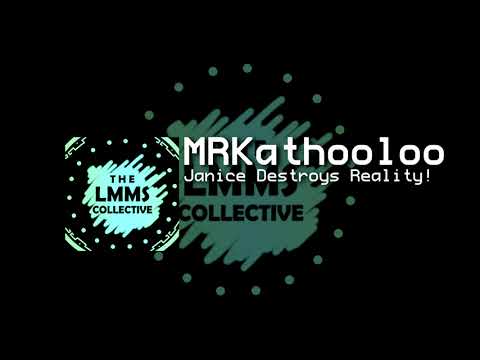 MRKathooloo - Janice Destroys Reality! (LMMS)