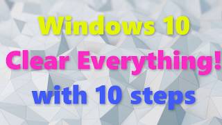 Windows 10 Clear Everything