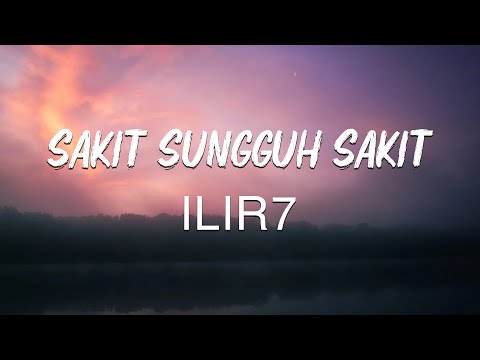 Sakit Sungguh Sakit - Ilir 7 || Lagu Lirik