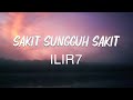 Sakit Sungguh Sakit Ilir 7 Lagu Lirik