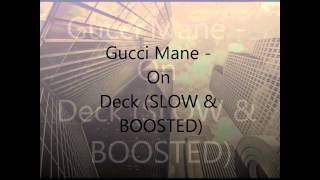 Gucci Mane - On Deck (SLOW &amp; BOOSTED)