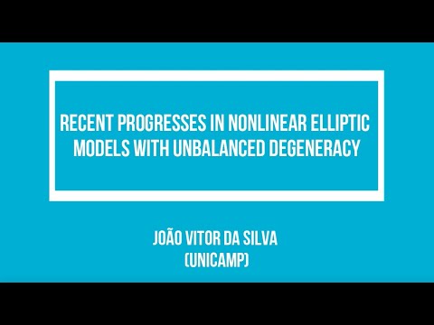 João Vitor da Silva (Unicamp) - Recent progresses in nonlinear elliptic models with unbalanced...