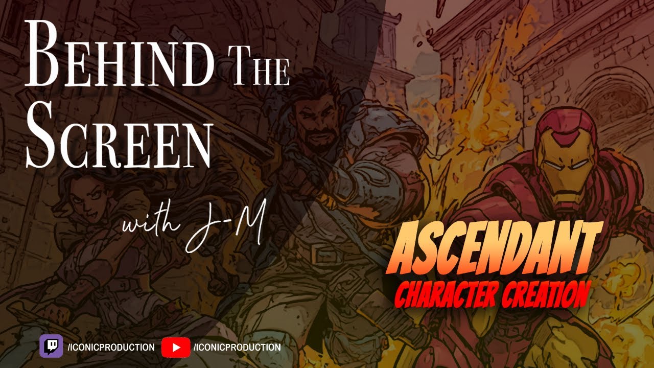Behind the Screen: 268 - Ascendant Character Creation - Part 1