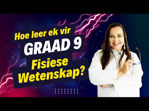 Hoe leer ek vir Graad 9 Fisiese Wetenskap?