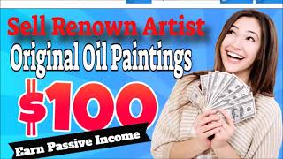 Sell Renown Artist Original Oil Paintings Earn Passive Income
