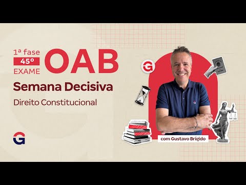 1ª fase do 45º Exame OAB: Semana Decisiva | Revisão de Direito Constitucional e Administrativo