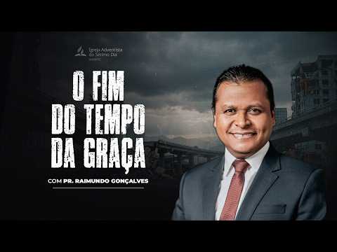 🔴 O Fim do Tempo da Graça | Pr. Raimundo Gonçalves - Eventos Finais!