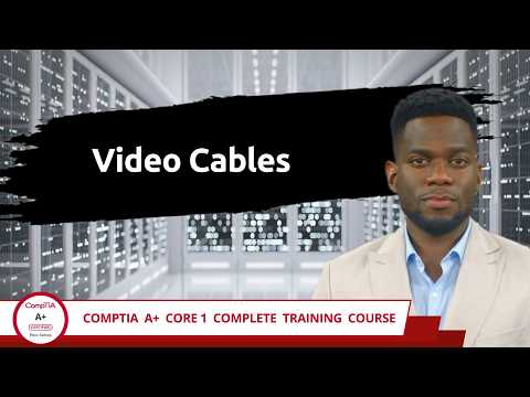 CompTIA A+ Core 1 (220-1201) | Video Cables | Exam Objective 3.2 | Course Training Video