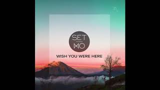 Set Mo - Wish You Were Here