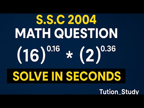 S.S.C 2004 Math Question | (16)^0.16 * (2)^0.36 | Solve in Seconds |  @Tution_Study-u2t6z