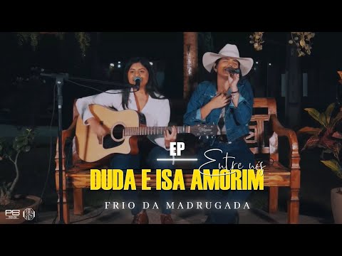 Duda e Isa Amorim - Frio Da Madrugada #EntreNós
