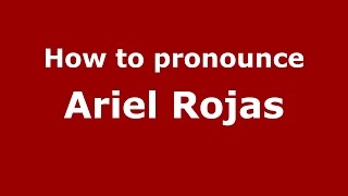 How to pronounce Ariel Rojas