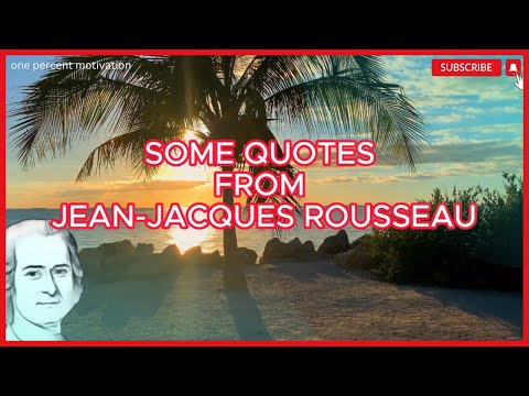 SOME QUOTES FROM JEAN JACQUES ROUSSEAU