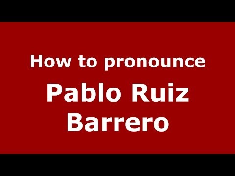 How to pronounce Pablo Ruiz Barrero (Spanish/Spain) - PronounceNames.com