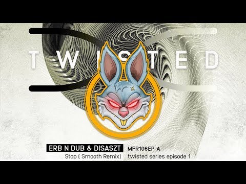 Erb N Dub & Disaszt - Stop (Smooth Remix) [Mainframe Recordings]