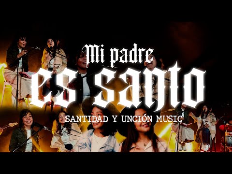 Santidad y Uncion Music - Mi Padre Es Santo