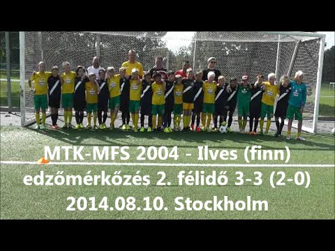 MTK MFS 2004 - Ilves finn edzőmérkőzés 2. félidő 3-3 (2-0) 2014.08.10. Stockholm