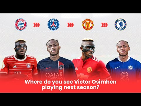 Complete Sports Update: Where Do You See Victor Osimhen Playing Next Season?