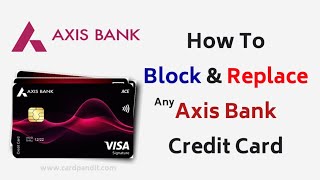 How To Block & Replace Axis Bank Credit Card | How To Block Axis Bank Credit Card Permanently