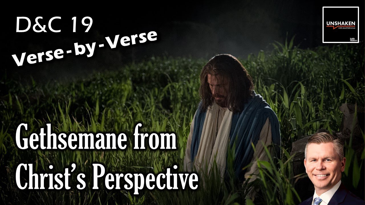 Unshaken Verse-by-Verse: D&C 19 - Gethsemane from Christ's Perspective
