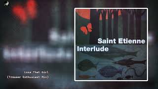 Lose That Girl (Trouser Enthusiast Mix) by Saint  Etienne