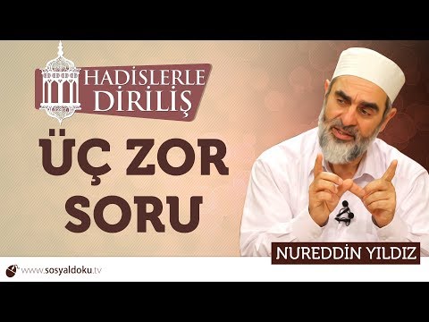144) Hadislerle Diriliş - [ ÜÇ ZOR SORU ] - Nureddin YILDIZ