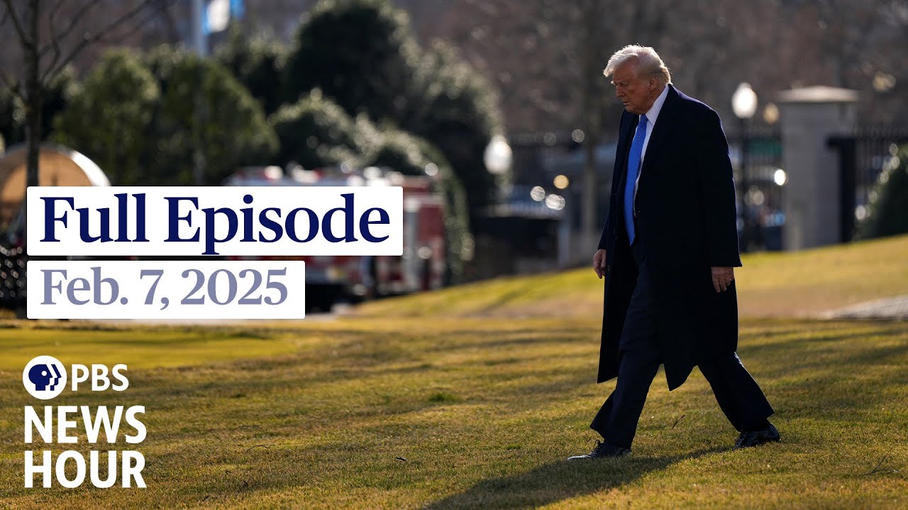 PBS News Hour full episode, Feb. 7, 2025