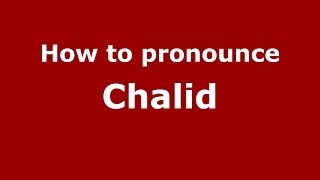 How to pronounce Chalid