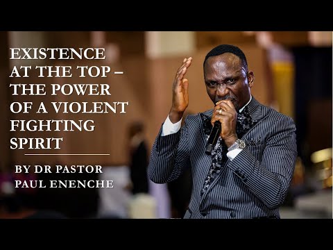 EXISTENCE AT THE TOP - THE POWER OF A VIOLENT FIGHTING SPIRIT by DR PAUL ENENCHE #DRC2024