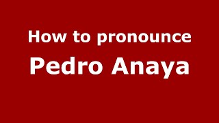 How to pronounce Pedro Anaya