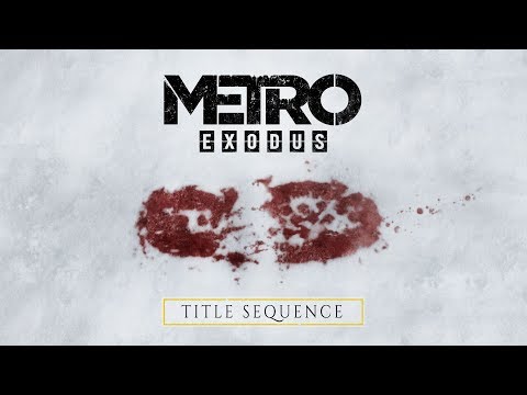 Metro Exodus - Title Sequence (Official 4K) thumbnail