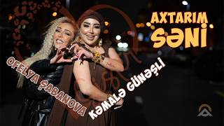 Kemale Gunesli  Ofelya Sabanova  Axtarim Seni  2026